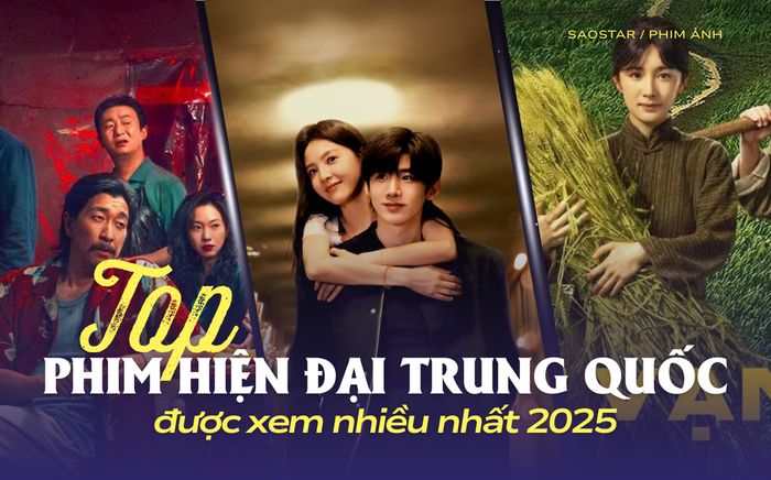 Top phim hiện đại Trung Quốc được xem nhiều nhất 2025