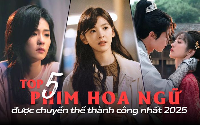 5 phim Hoa ngữ được chuyển thể thành công nhất năm 2025: Khó Dỗ Dành tạo cơn địa chấn