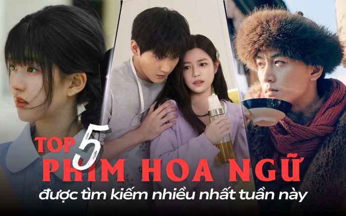 5 phim Hoa ngữ được tìm kiếm nhiều nhất tuần này: Thư Kích Hồ Điệp bất ngờ gây sốt