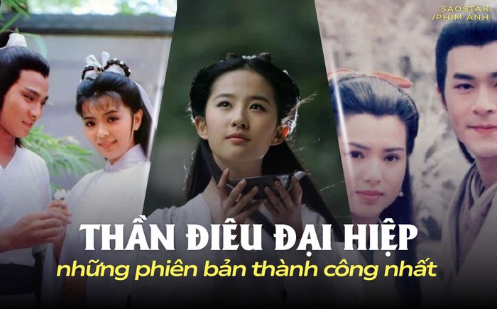 Những phiên bản thành công nhất của 'Thần Điêu Đại Hiệp'