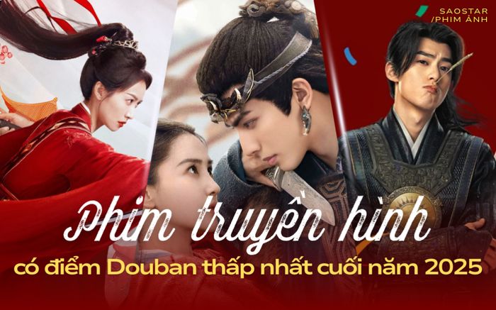 Loạt phim Hoa ngữ có điểm Douban thấp nhất cuối năm 2025
