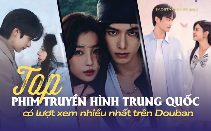 Top 5 phim truyền hình Trung Quốc có lượt xem nhiều nhất trên Douban