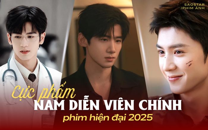 Dàn nam diễn viên chính cực phẩm 2025: Bạch Kính Đình trở thành tâm điểm chú ý