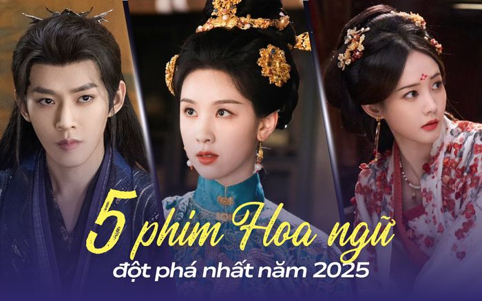 5 phim Hoa ngữ đột phá nhất năm 2025: Phim của Đặng Vi càng xem càng hay