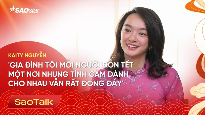 Kaity Nguyễn: Gia đình tôi mỗi người đón Tết một nơi, nhưng tình cảm dành cho nhau vẫn rất đong đầy