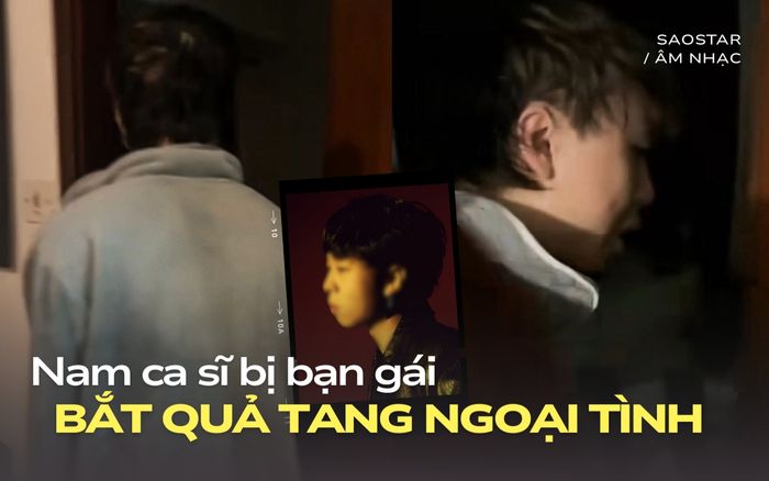 Xôn xao đoạn clip nam ca sĩ bị bạn gái bắt quả tang ngoại tình