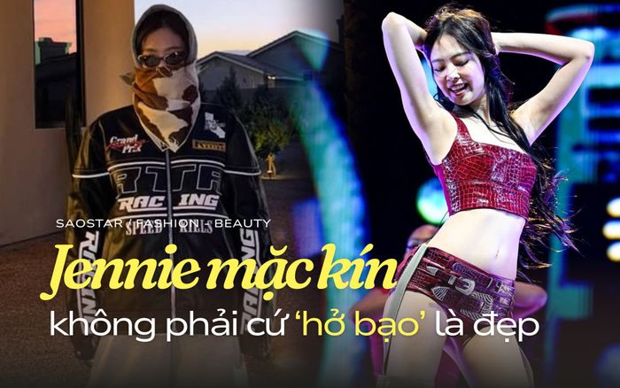 Mặc kín vẫn hợp thời, Jennie không phải cứ 'hở bạo' là đẹp!