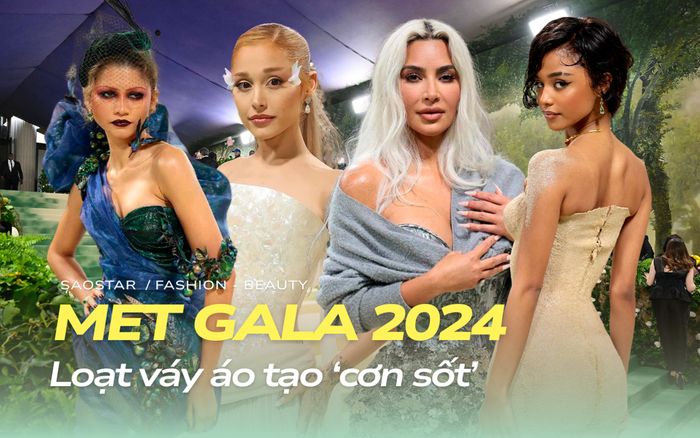 Điểm mặt loạt váy áo giúp các mỹ nhân 'gây sốt' tại Met Gala 2024