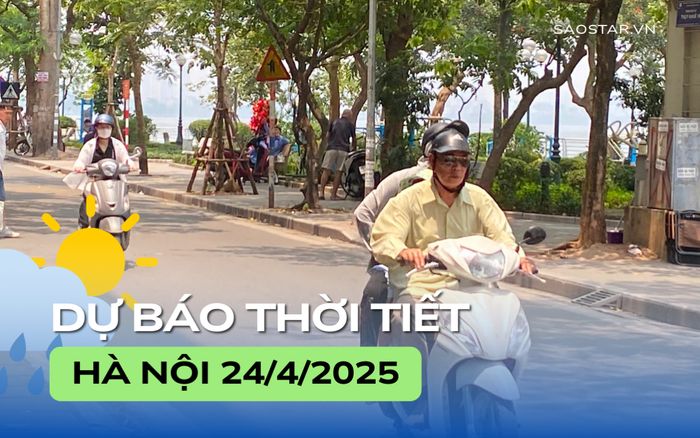 Dự báo thời tiết thành phố Hà Nội trong ngày 24/4