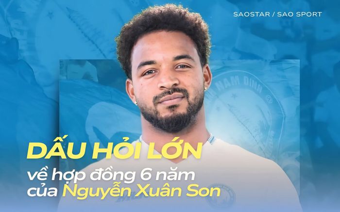 Dấu hỏi lớn về hợp đồng 6 năm với Nguyễn Xuân Son