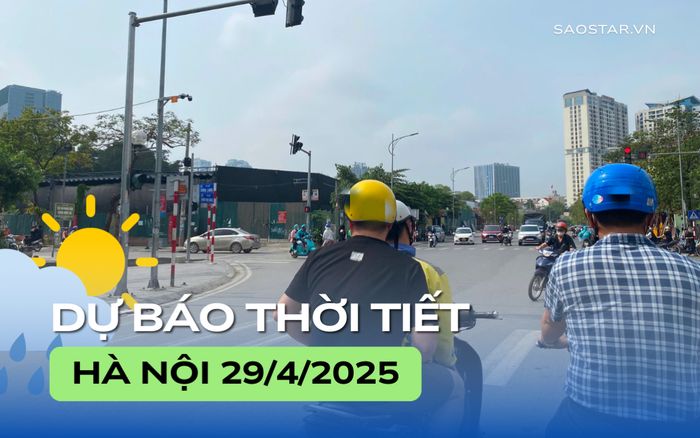 Dự báo thời tiết thành phố Hà Nội trong ngày 29/4