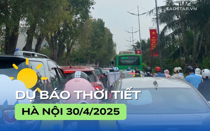 Dự báo thời tiết thành phố Hà Nội trong ngày 30/4