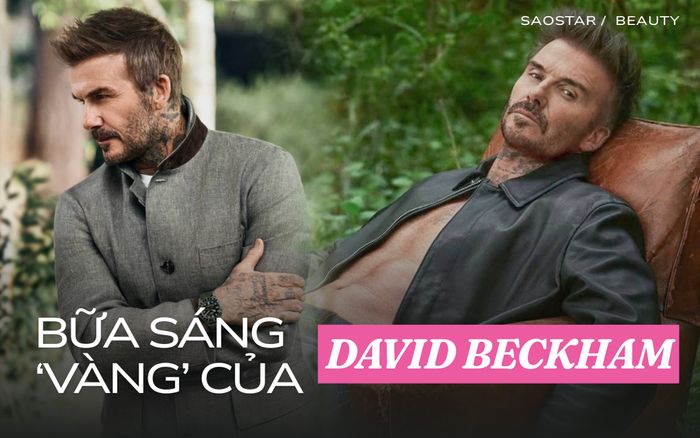 David Beckham ăn gì mỗi sáng để 'phong độ như thanh niên'?