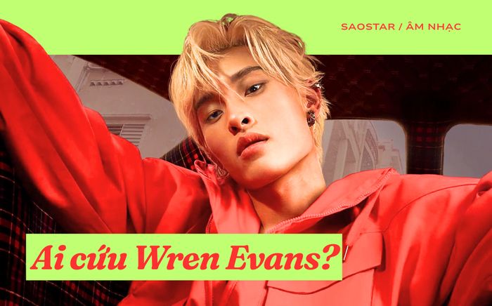 Từng 'cứu lấy âm nhạc', nhưng giờ ai cứu Wren Evans?