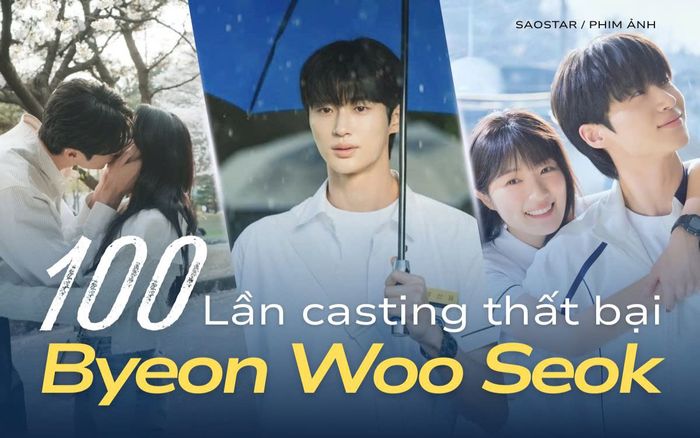 100 lần casting thất bại đến 'bạn trai quốc dân' của Byeon Woo Seok