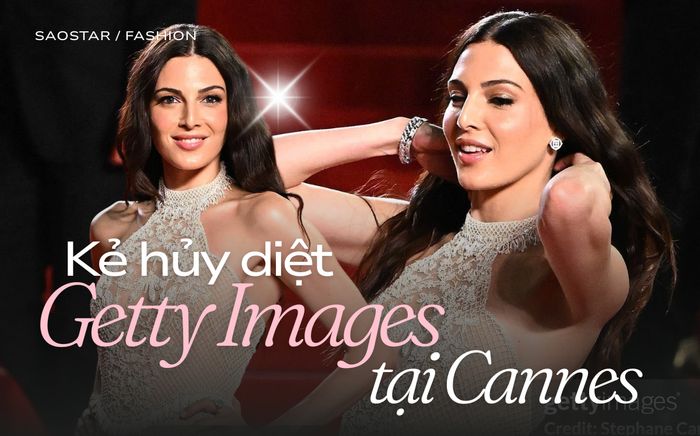 Kẻ hủy diệt 'kính chiếu yêu' Getty Images tại Cannes 2025