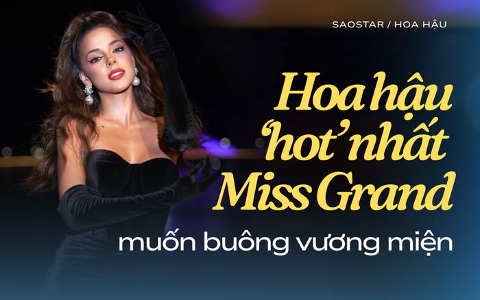 Hoa hậu 'hot' nhất Miss Grand muốn buông vương miện, ông Nawat phản ứng lạ