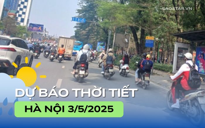 Dự báo thời tiết thành phố Hà Nội trong ngày 3/5