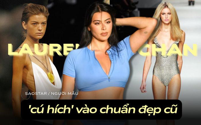Người mẫu ngoại cỡ Lauren Chan và 'cú hích' vào chuẩn đẹp cũ