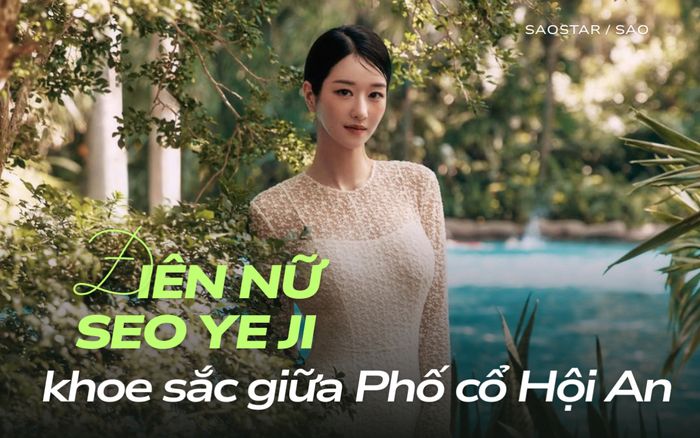 'Điên nữ' Seo Ye Ji khoe nhan sắc kiêu kỳ giữa phố cổ Hội An