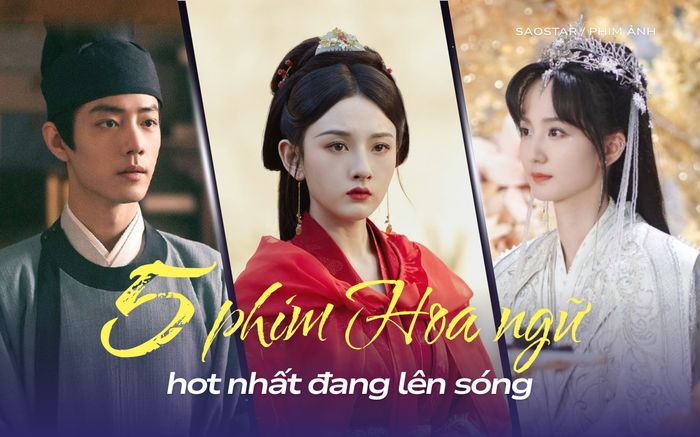 5 phim Hoa ngữ hot nhất đang lên sóng: Khom Lưng vẫn rất đáng xem