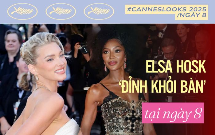 Cannes ngày 8: 'Thiên thần nội y' Elsa Hosk đẹp không tì vết, Naomi Campell khác lạ