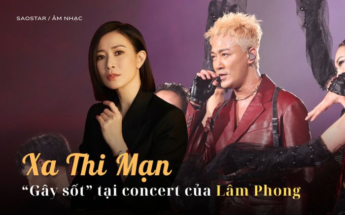 Xa Thi Mạn gây sốt khi xuất hiện với vai trò không thể ngờ trong đêm nhạc của Lâm Phong