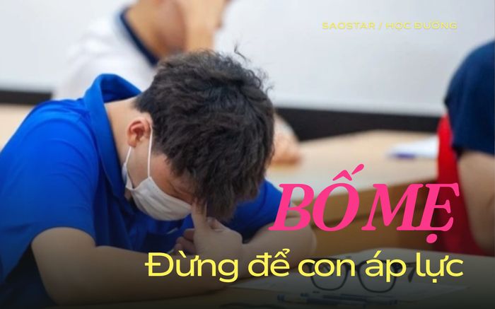 Đừng để con áp lực trước những kỳ thi lớn