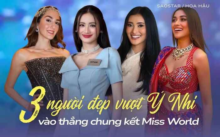 Chân dung 3 người đẹp vượt mặt Ý Nhi, vào thẳng chung kết Miss World