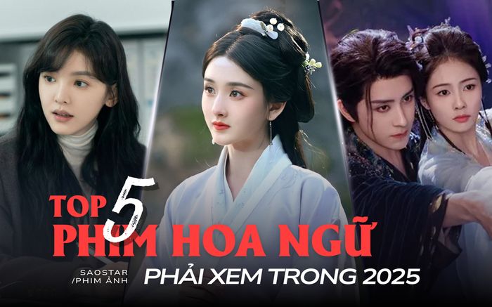 5 phim Hoa ngữ phải xem trong năm 2025: Khó Dỗ Dành không có đối thủ