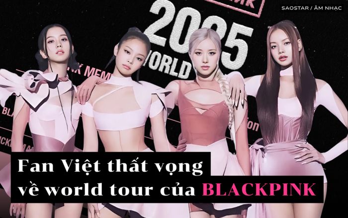 Fan Việt thất vọng về world tour của BLACKPINK