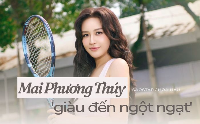 Mai Phương Thúy: Hoa hậu Việt Nam duy nhất 'giàu đến ngột ngạt'