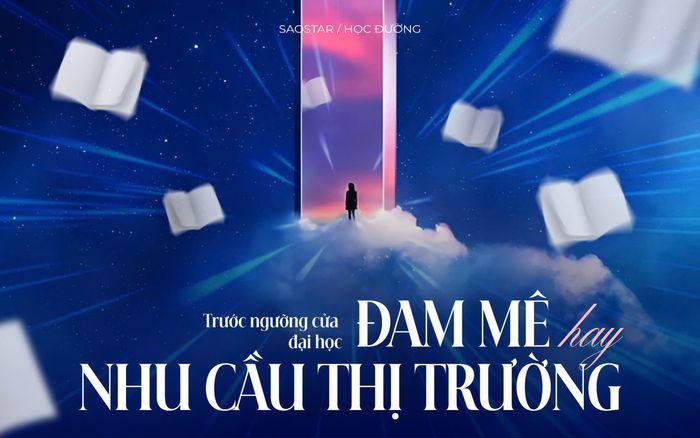 Trước ngưỡng cửa đại học: Chọn ngành theo sở thích hay nhu cầu thị trường?