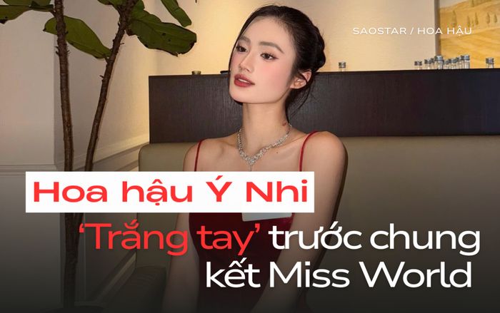Hoa hậu Ý Nhi 'trắng tay' trước chung kết Miss World