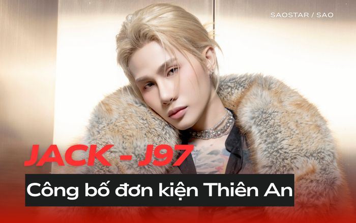 Động thái mới nhất của Jack sau khi nộp đơn tố cáo Thiên An