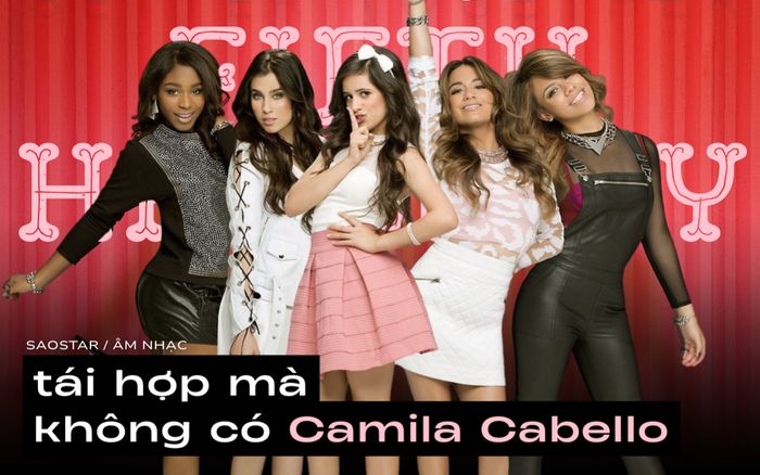 Nhóm nhạc nữ đình đám nước Mỹ sẽ tái hợp mà không có Camila Cabello