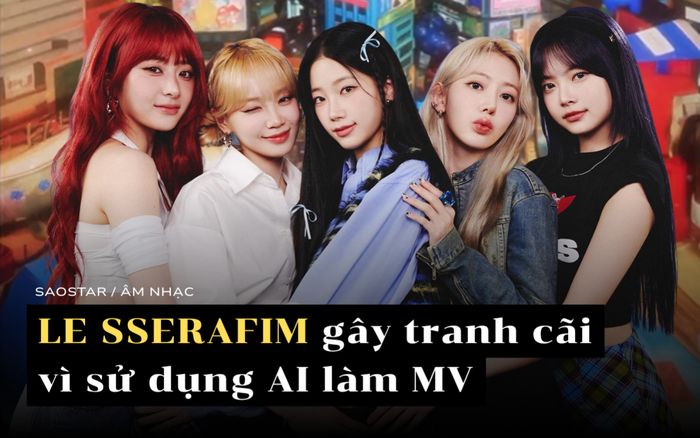 LE SSERAFIM gây tranh cãi vì sử dụng AI làm MV: Kpop đang đánh mất bản sắc nghệ thuật?
