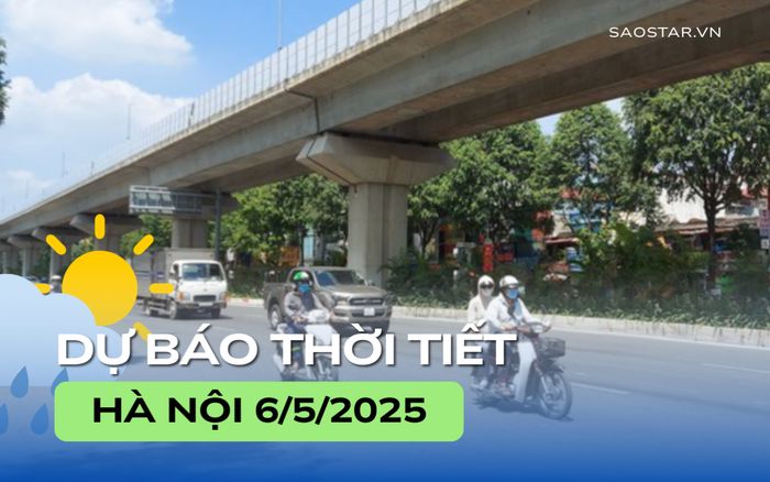 Dự báo thời tiết thành phố Hà Nội trong ngày 6/5