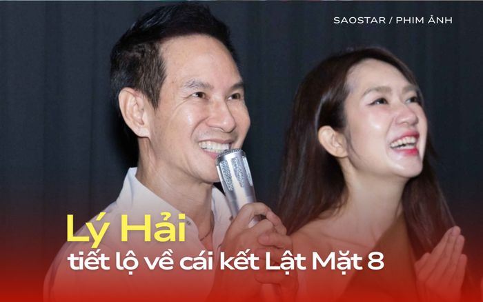 Lý Hải tiết lộ sự thật bất ngờ về cái kết phim Lật Mặt 8