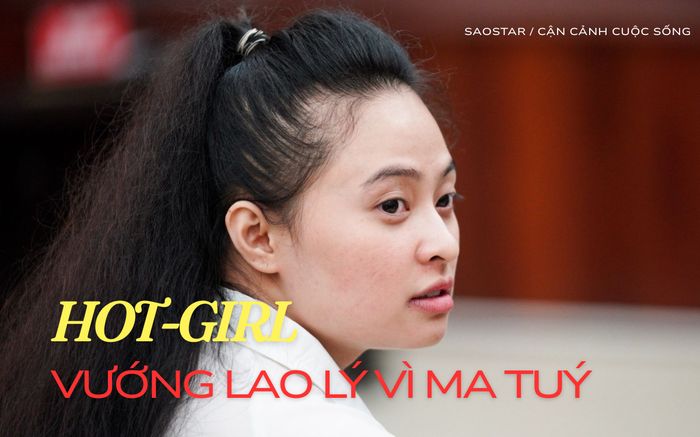 Những hot girl đánh mất cuộc đời vì trao con tim cho 'trùm ma tuý'