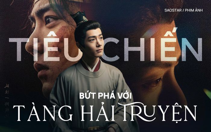 Tiêu Chiến: Bị chê vì Anh Hùng Xạ Điêu, bứt phá với Tàng Hải Truyện