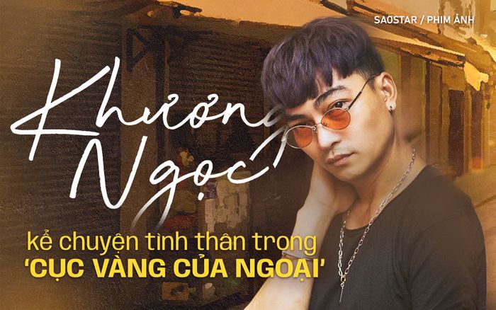 Sau 'Chị Dâu', đạo diễn Khương Ngọc kể tiếp chuyện tình thân trong 'Cục Vàng Của Ngoại'