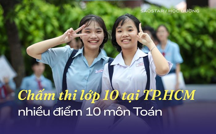 Chấm thi lớp 10 tại TP.HCM: Xuất hiện nhiều điểm 10 môn Toán