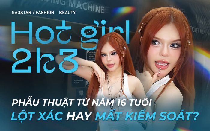 Hot girl 2K3 phẫu thuật thẩm mỹ từ năm 16 tuổi: Lột xác ngoạn mục hay 'dao kéo' mất kiểm soát?