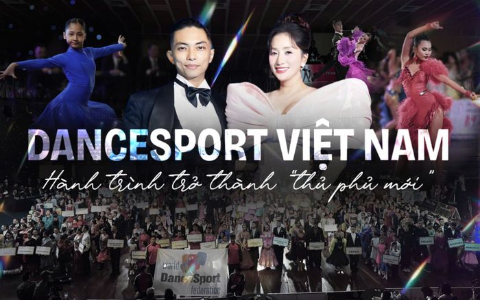 Dancesport Việt Nam và hành trình trở thành 'thủ phủ mới' của thế giới