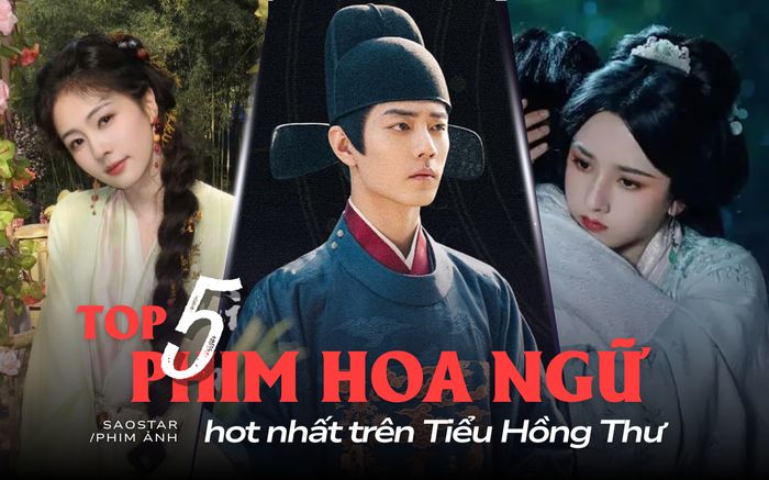 Top 5 phim Hoa ngữ hot nhất Tiểu Hồng Thư: Phim của Tiêu Chiến thua một siêu phẩm