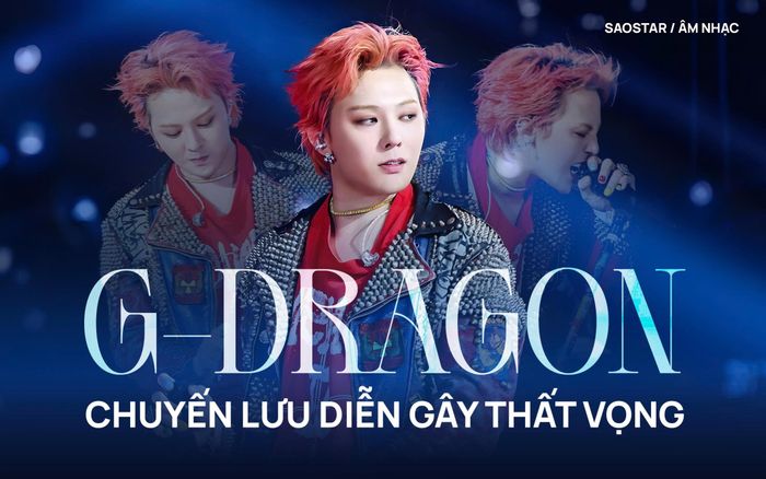 Chuyến lưu diễn mở rộng của G-Dragon gây thất vọng