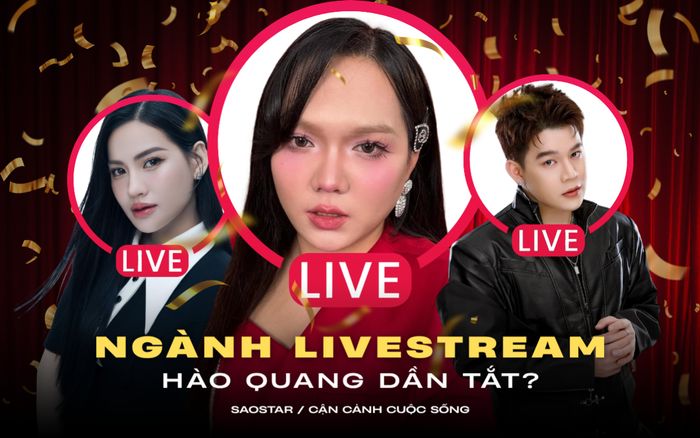 Hào quang tắt dần với ngành livestream ở Việt Nam?