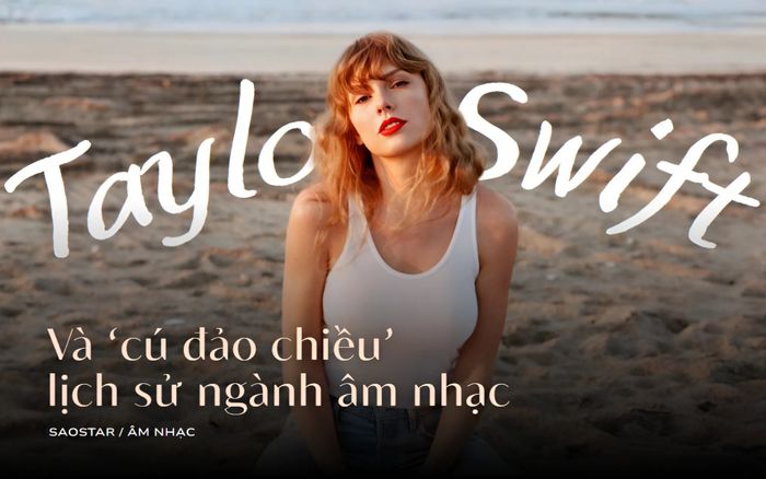 Taylor Swift và 'cú đảo chiều' lịch sử âm nhạc