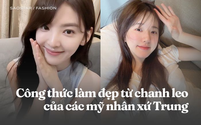 Học ngay bí quyết dưỡng da từ chanh leo của các 'nữ thần xứ Trung' Chương Nhược Nam và Triệu Lộ Tư